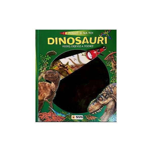 Kniha SUN - Posviť si na to - Dinosauři - Knížka s baterii **** Kniha SUN - Posviť si na to - Dinosauři - Knížka s baterii ****